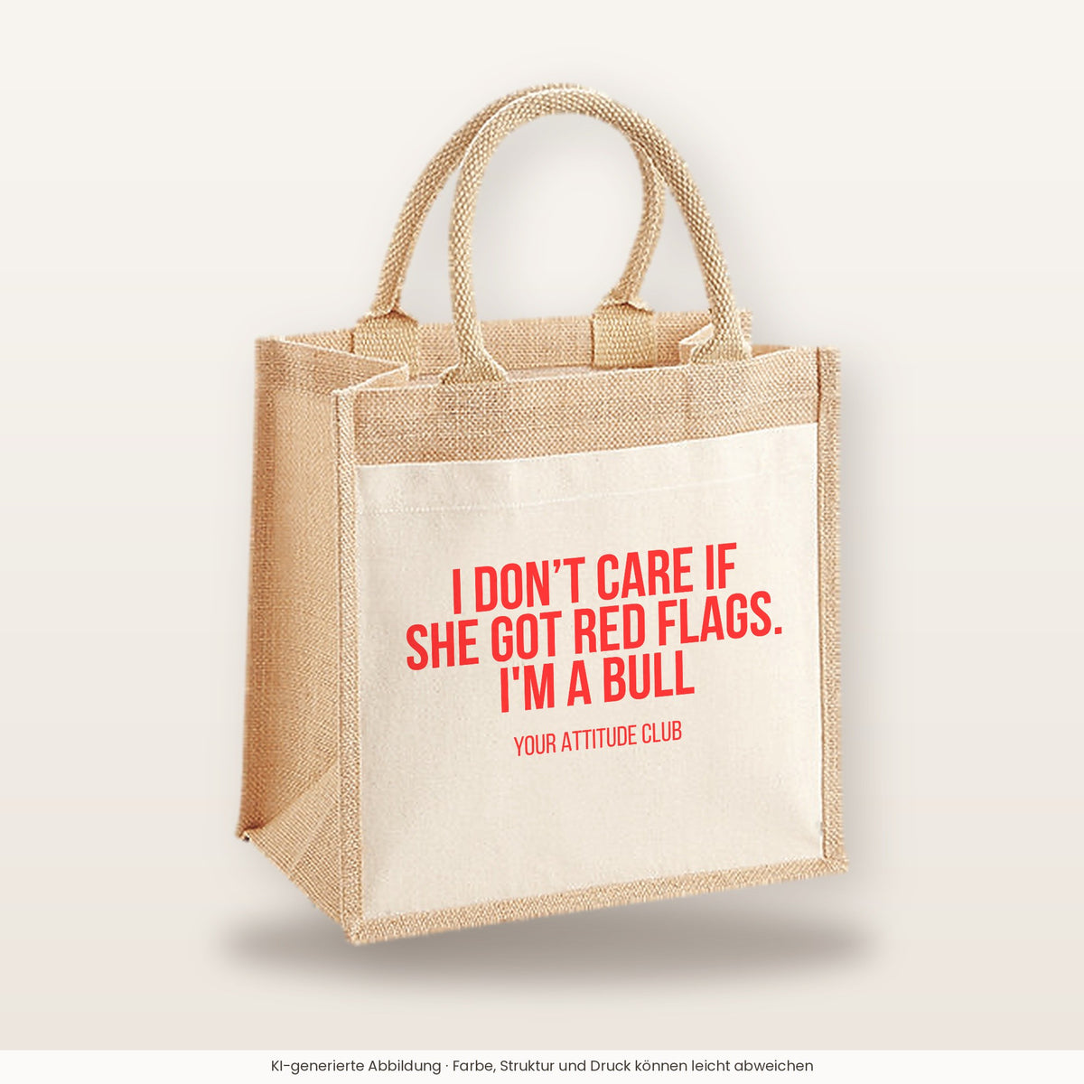 I don't care if she got red flags. I'm a bull – Jutetasche mit Spruch, mittlere Jutetasche 30 × 30 cm
