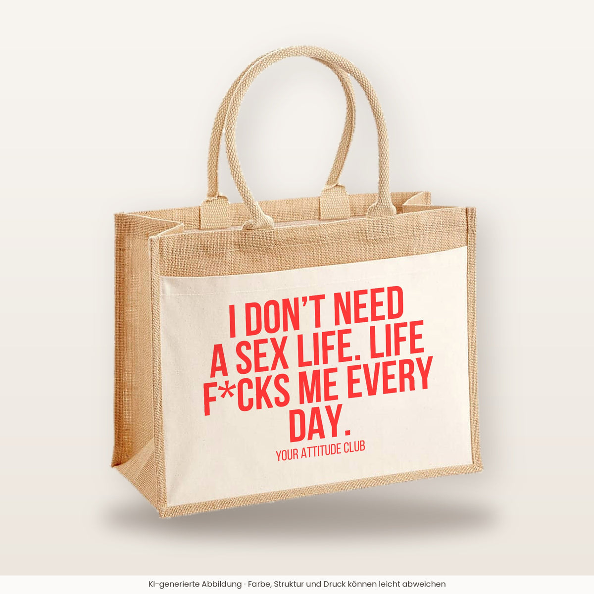 I don't need a sex life. Life f*cks me every day. – Jutetasche mit Spruch, große Jutetasche, Produktansicht