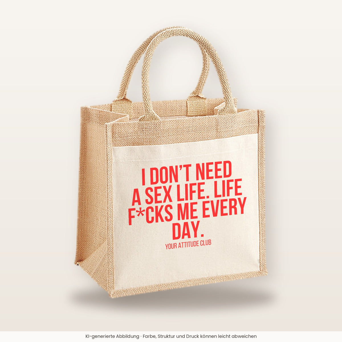 I don't need a sex life. Life f*cks me every day. – Jutetasche mit Spruch, mittlere Jutetasche 30 × 30 cm