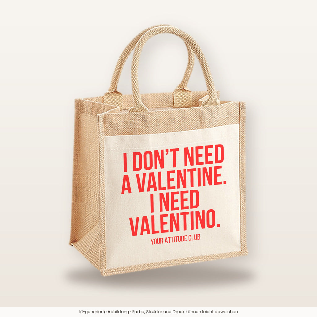 I don't need a Valentine. I need Valentino. – Jutetasche mit Spruch, mittlere Jutetasche 30 × 30 cm