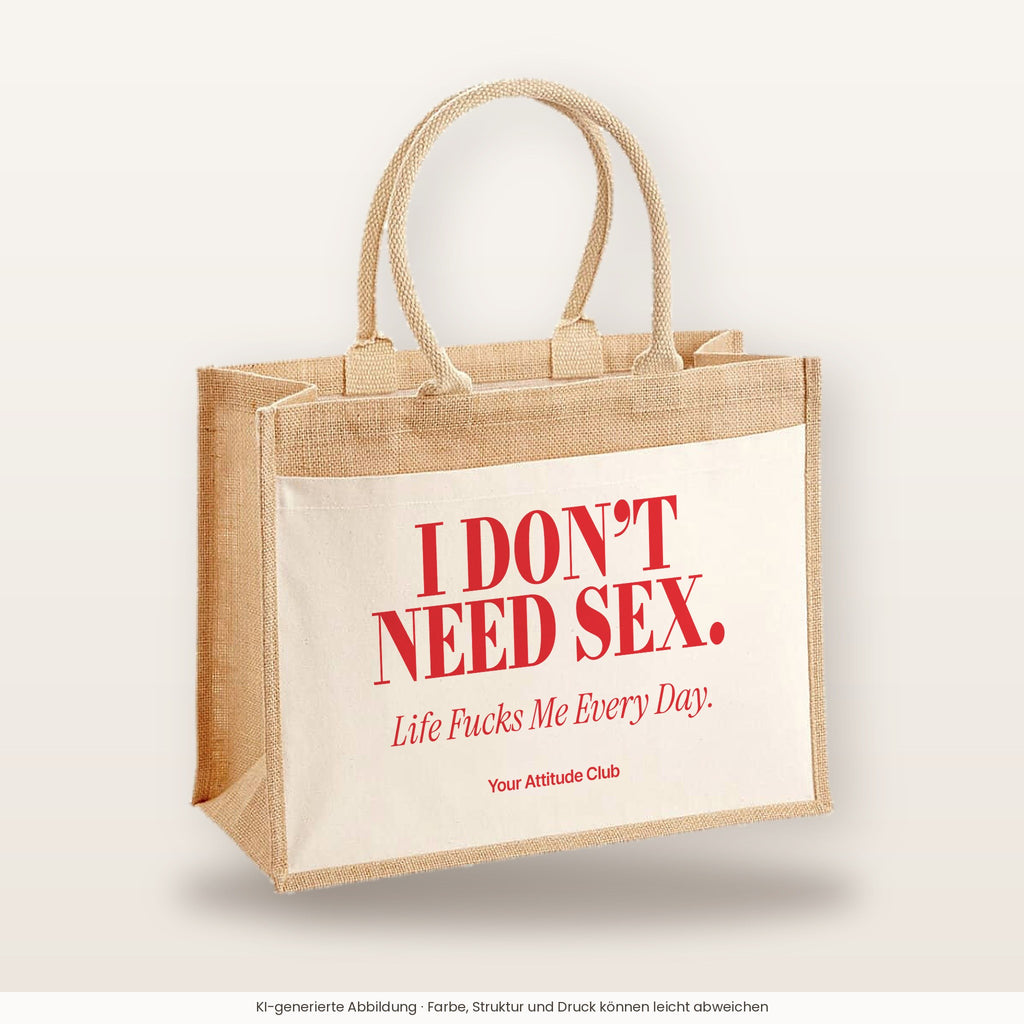 I Don’t Need Sex. Life Fucks Me Every Day – Jutetasche mit Spruch, große Jutetasche, Produktansicht