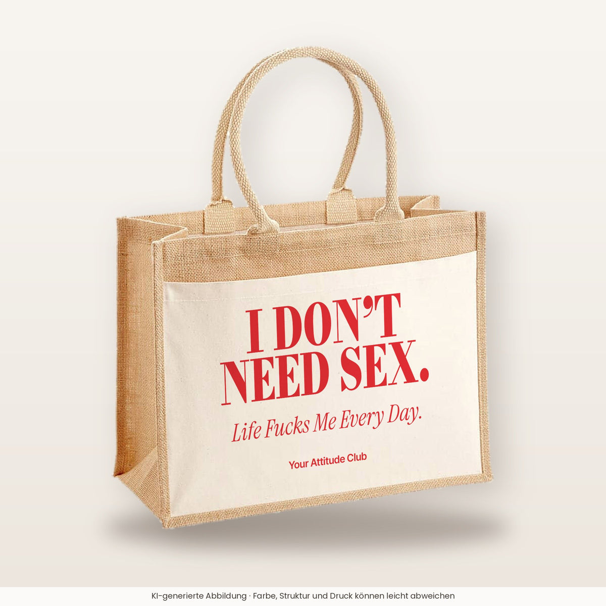 I Don’t Need Sex. Life Fucks Me Every Day – Jutetasche mit Spruch, große Jutetasche, Produktansicht