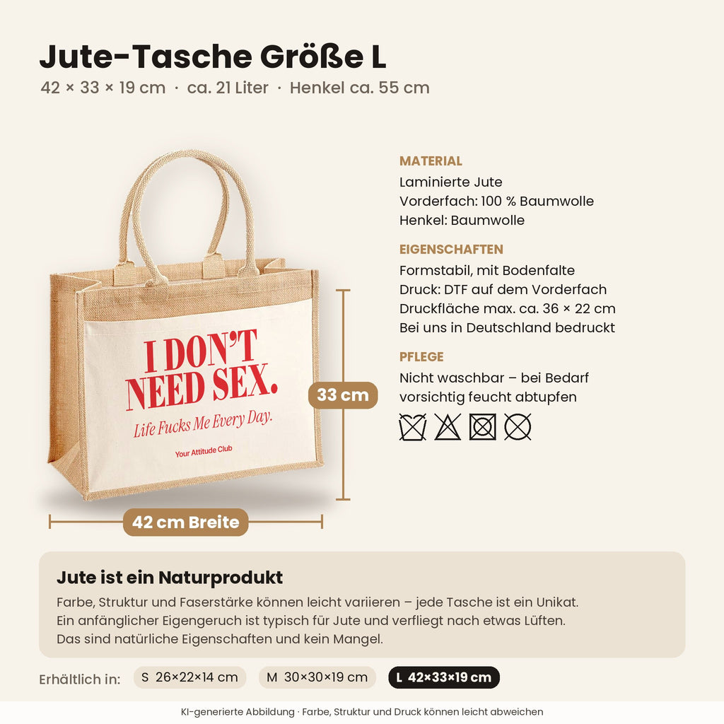 I Don’t Need Sex. Life Fucks Me Every Day – Jutetasche mit Spruch, Maße, Material und Pflege
