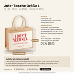 I Don’t Need Sex. Life Fucks Me Every Day – Jutetasche mit Spruch, Maße, Material und Pflege