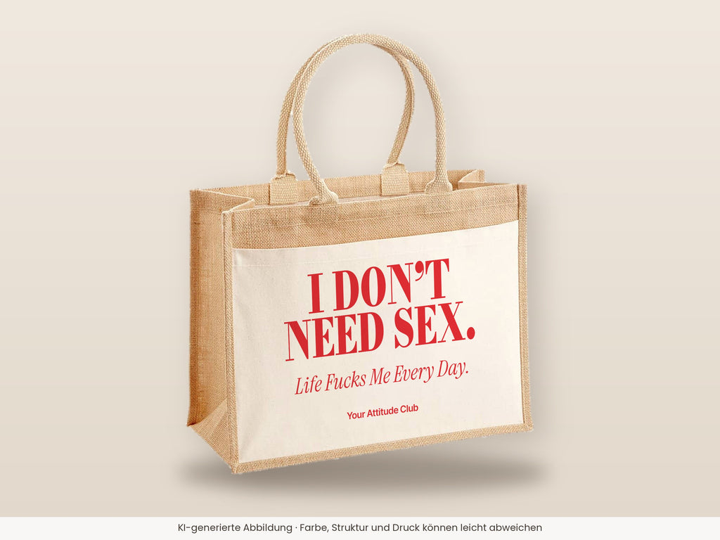 I Don’t Need Sex. Life Fucks Me Every Day – Jutetasche mit Spruch, große Jutetasche, Detailansicht