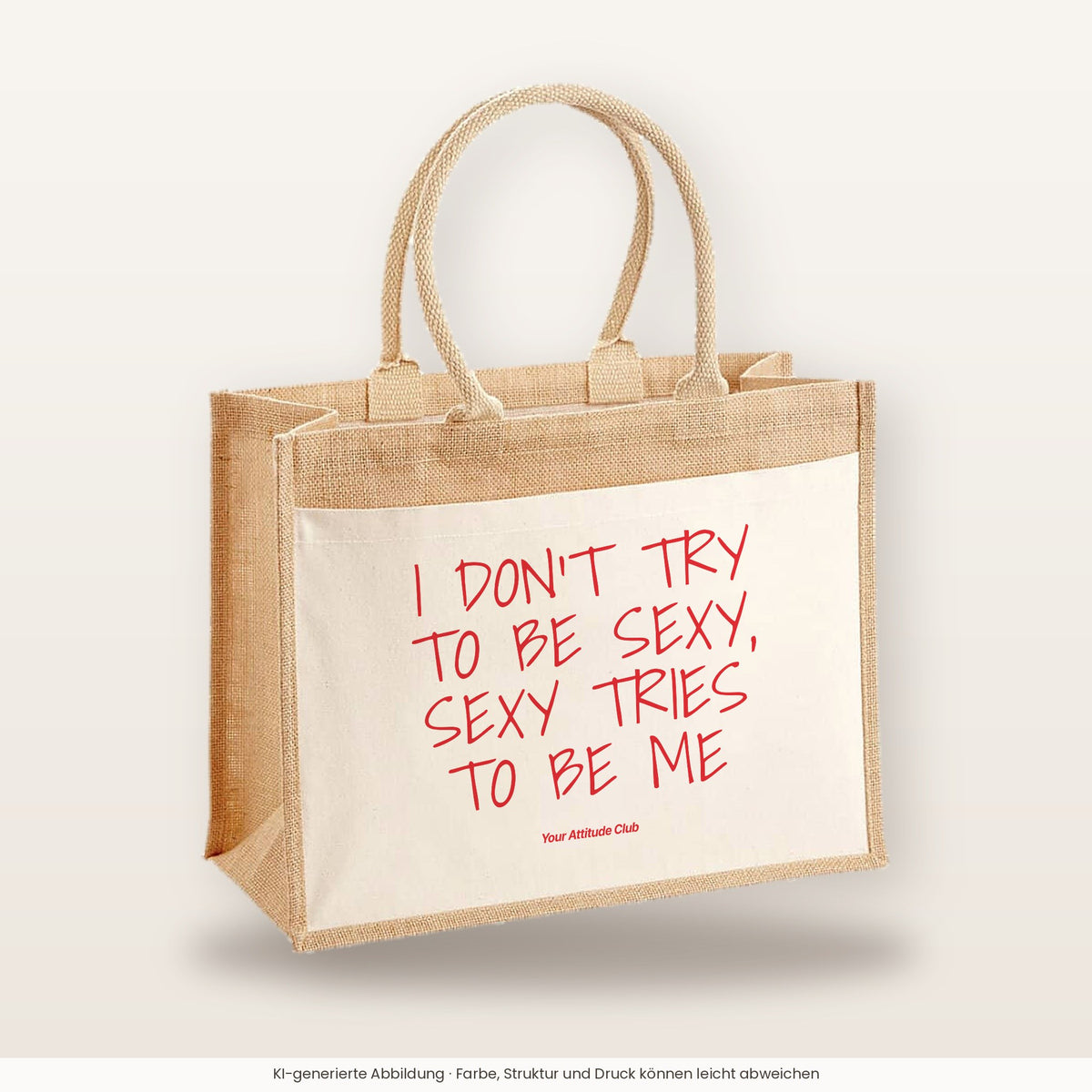 I Don't Try To Be Sexy, Sexy Tries To Be Me – Jutetasche mit Spruch, große Jutetasche, Produktansicht