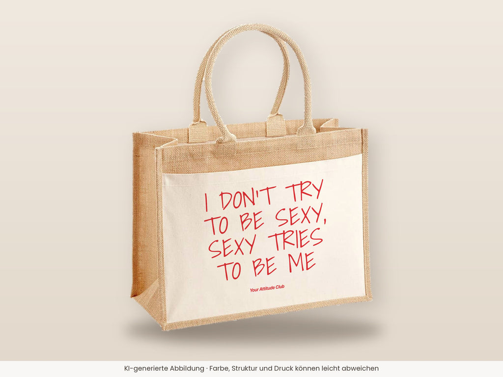 I Don't Try To Be Sexy, Sexy Tries To Be Me – Jutetasche mit Spruch, große Jutetasche, Detailansicht