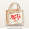 I love men who shut the f*ck up – Jutetasche mit Spruch, kleine Jutetasche 26 × 22 cm