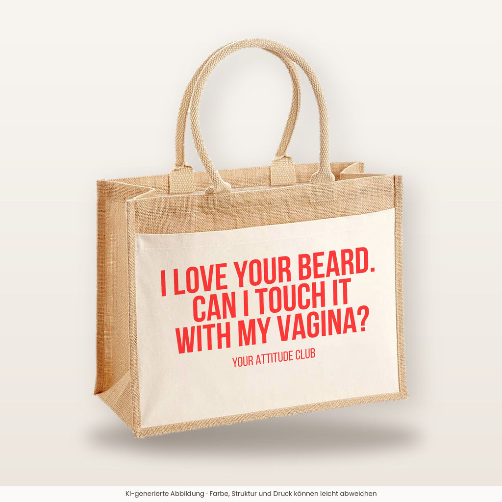 I love your beard. Can I touch it with my vagina? – Jutetasche mit Spruch, große Jutetasche, Produktansicht