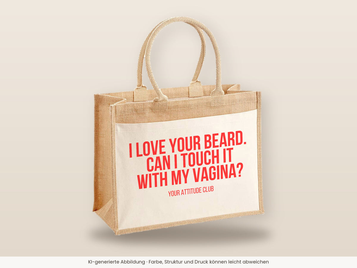 I love your beard. Can I touch it with my vagina? – Jutetasche mit Spruch, große Jutetasche, Detailansicht