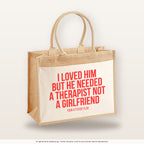 I loved him but he needed a therapist not a girlfriend – Jutetasche mit Spruch, große Jutetasche, Produktansicht