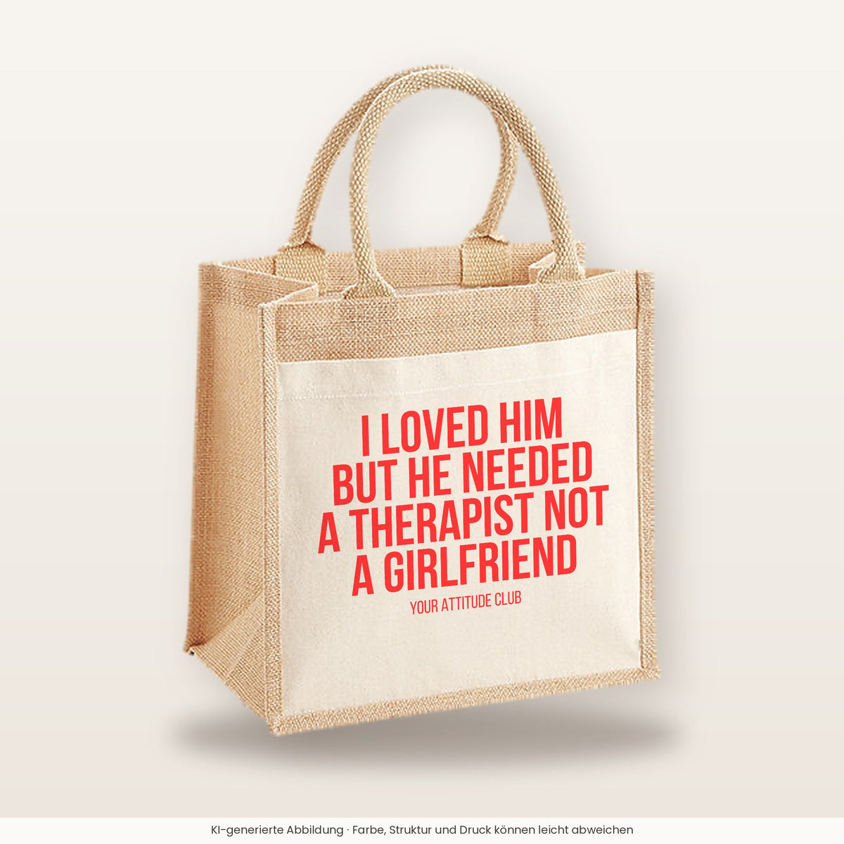 I loved him but he needed a therapist not a girlfriend – Jutetasche mit Spruch, mittlere Jutetasche 30 × 30 cm