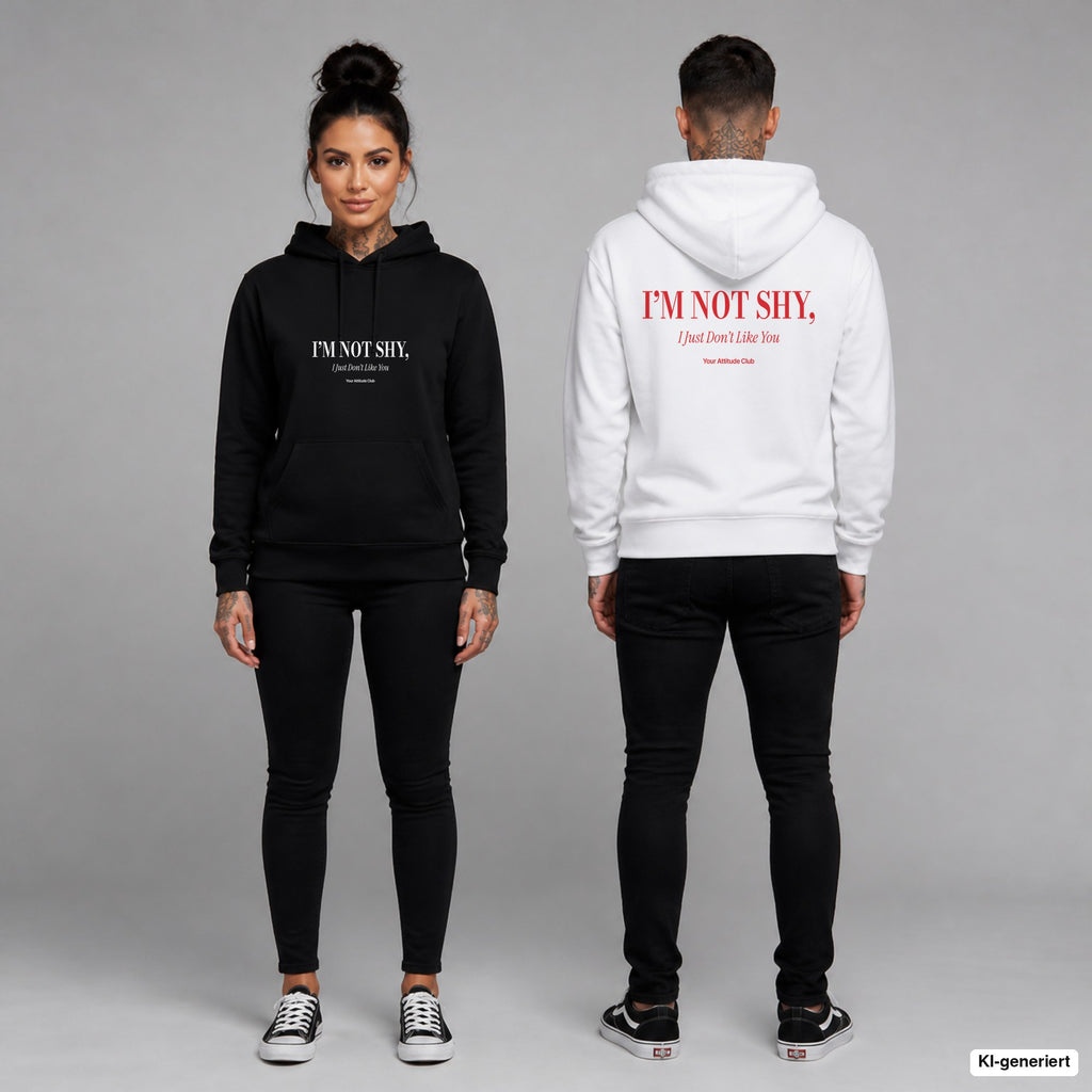 I’m Not Shy, I Just Don’t Like You – Hoodie unisex mit Frontprint (Frau, Schwarz) und Backprint (Mann, Weiß)