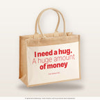 I need a hug. A huge amount of money – Jutetasche mit Spruch, große Jutetasche, Produktansicht