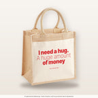 I need a hug. A huge amount of money – Jutetasche mit Spruch, mittlere Jutetasche 30 × 30 cm