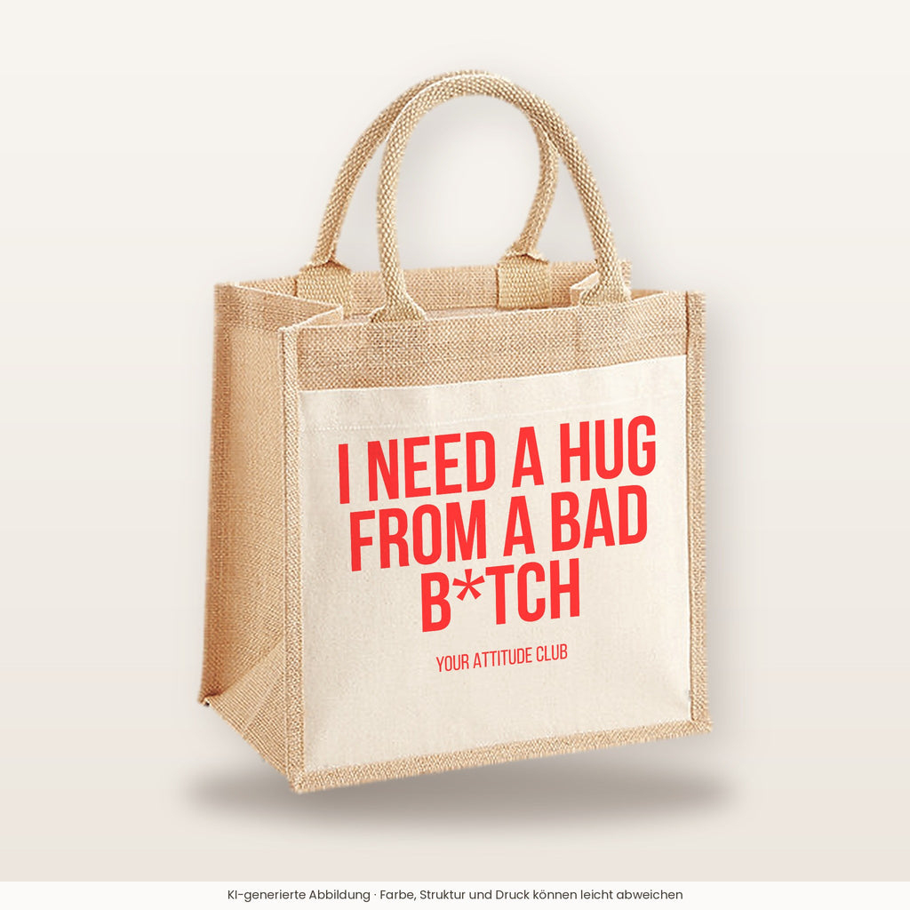 I need a hug from a bad b*tch – Jutetasche mit Spruch, mittlere Jutetasche 30 × 30 cm