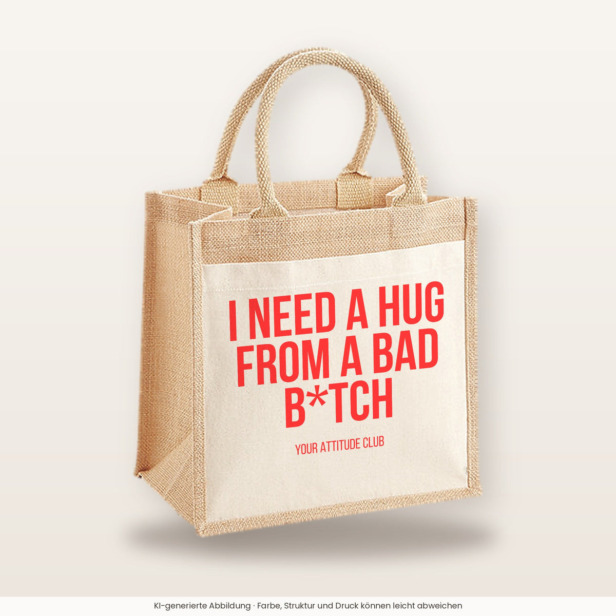 I need a hug from a bad b*tch – Jutetasche mit Spruch, mittlere Jutetasche 30 × 30 cm