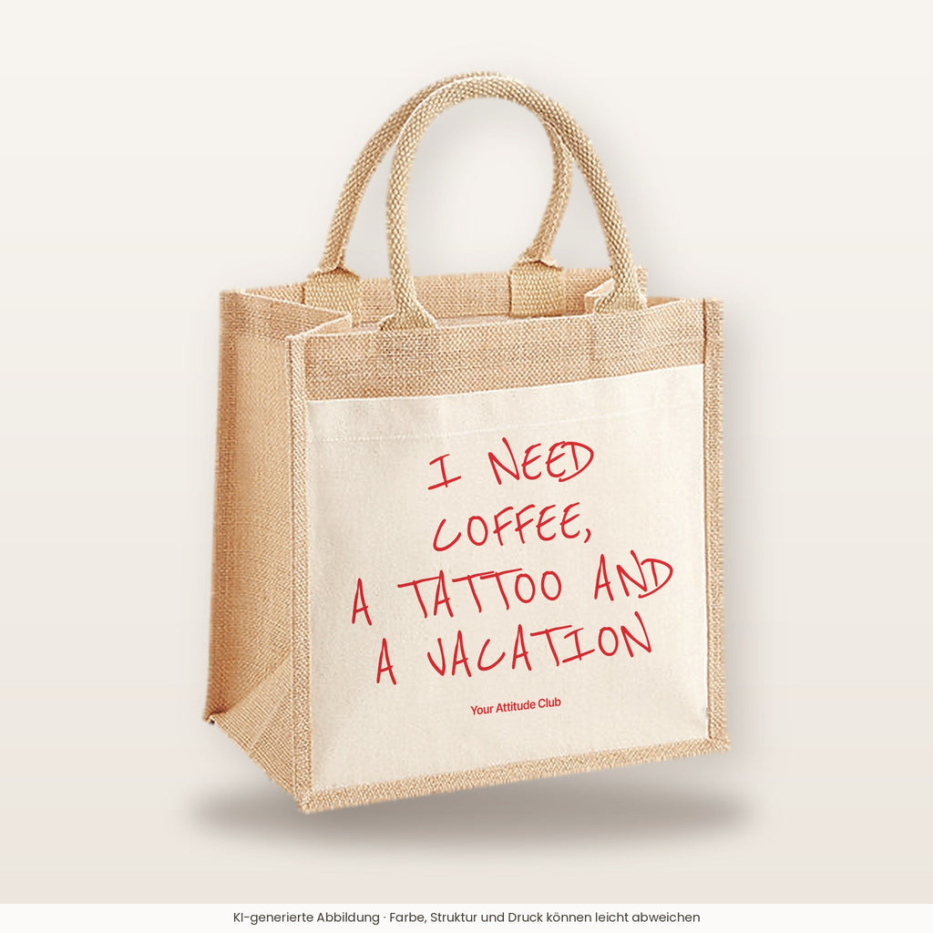 I Need Coffee, a Tattoo and a Vacation – Jutetasche mit Spruch, mittlere Jutetasche 30 × 30 cm
