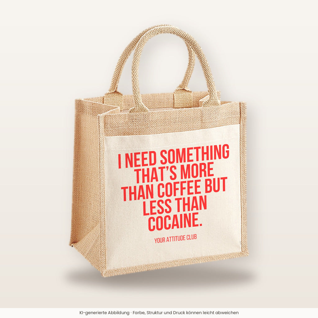 I need something that's more than coffee but less than cocaine. – Jutetasche mit Spruch, mittlere Jutetasche 30 × 30 cm