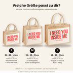 I need you inside me – Jutetasche mit Spruch, Größenvergleich klein, mittel, groß
