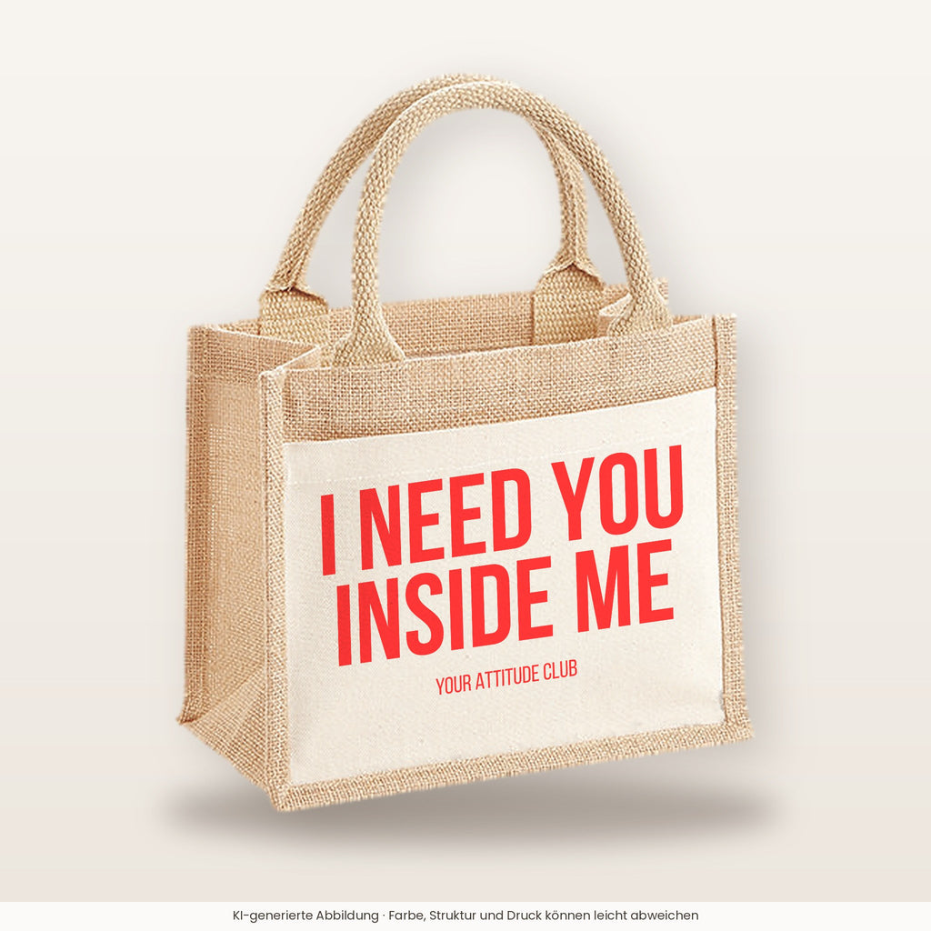 I need you inside me – Jutetasche mit Spruch, kleine Jutetasche 26 × 22 cm