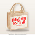 I need you inside me – Jutetasche mit Spruch, kleine Jutetasche 26 × 22 cm