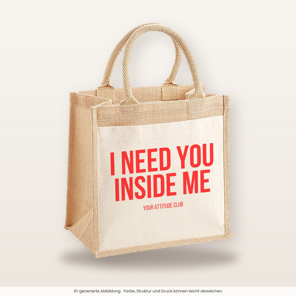 I need you inside me – Jutetasche mit Spruch, mittlere Jutetasche 30 × 30 cm
