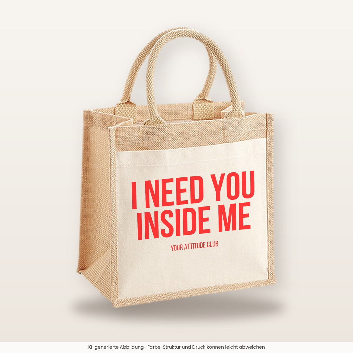 I need you inside me – Jutetasche mit Spruch, mittlere Jutetasche 30 × 30 cm