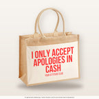 I only accept apologies in cash – Jutetasche mit Spruch, große Jutetasche, Produktansicht