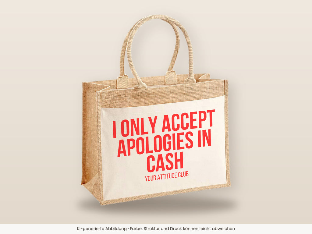 I only accept apologies in cash – Jutetasche mit Spruch, große Jutetasche, Detailansicht