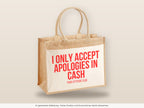 I only accept apologies in cash – Jutetasche mit Spruch, große Jutetasche, Detailansicht