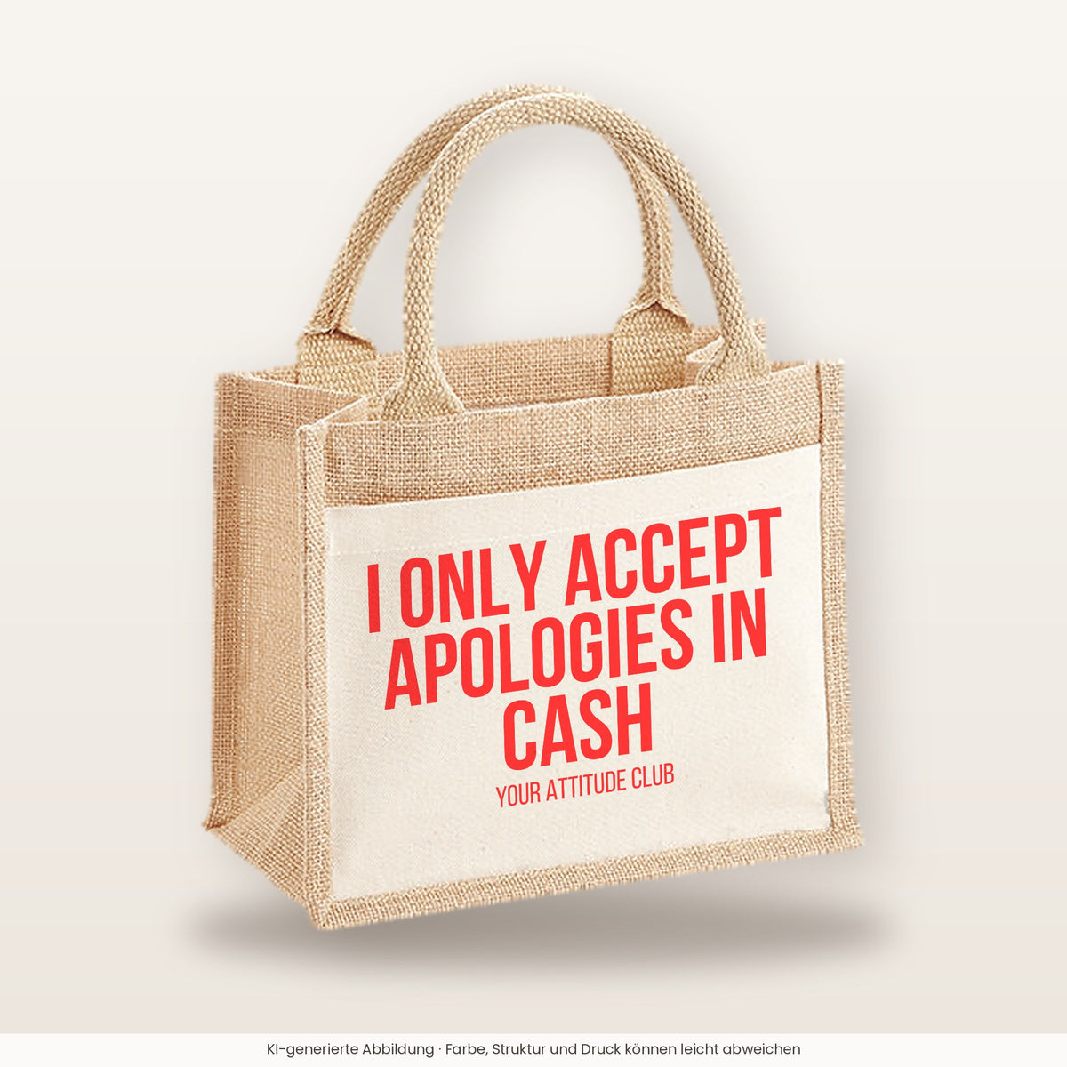 I only accept apologies in cash – Jutetasche mit Spruch, kleine Jutetasche 26 × 22 cm