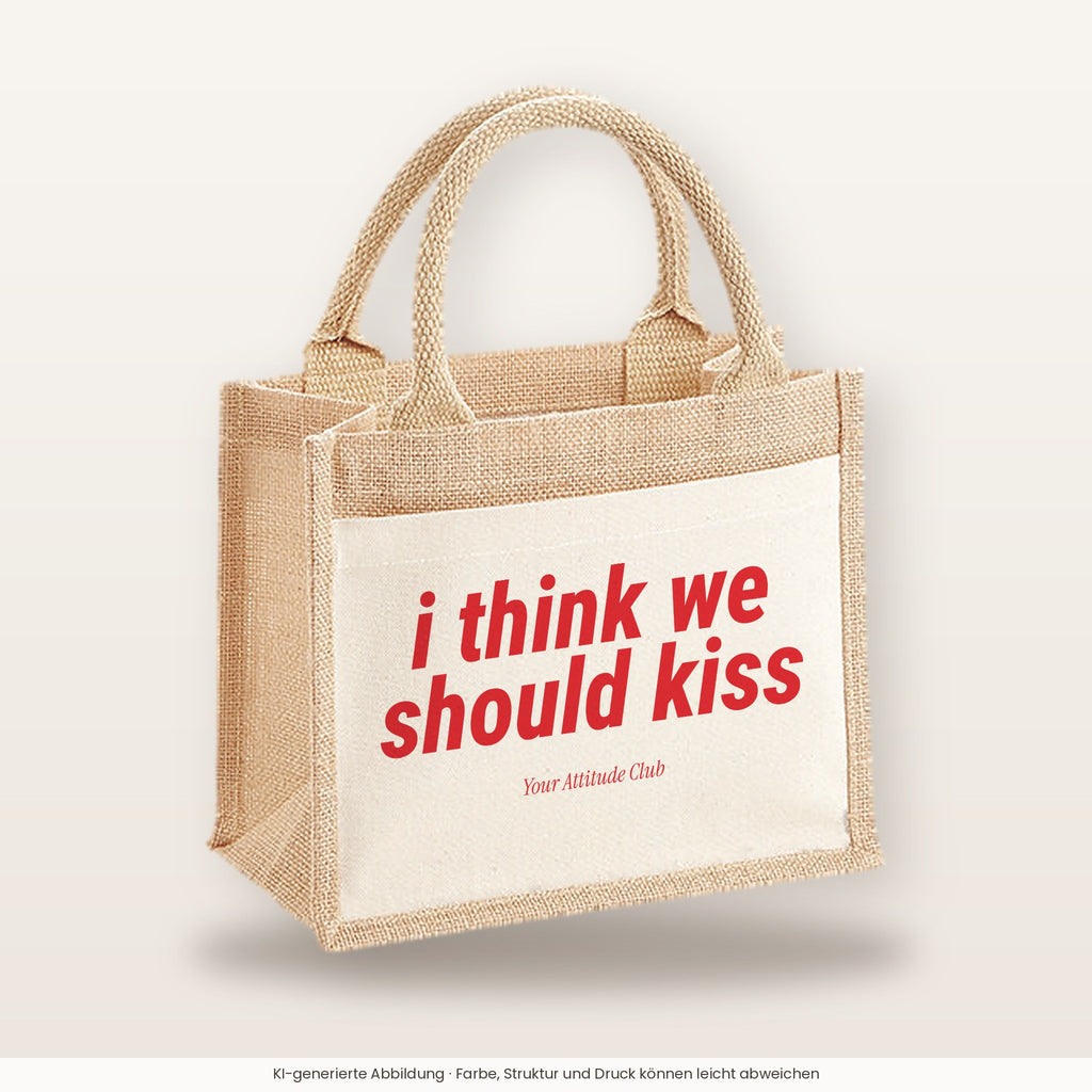 I Think We Should Kiss – Jutetasche mit Spruch, kleine Jutetasche 26 × 22 cm