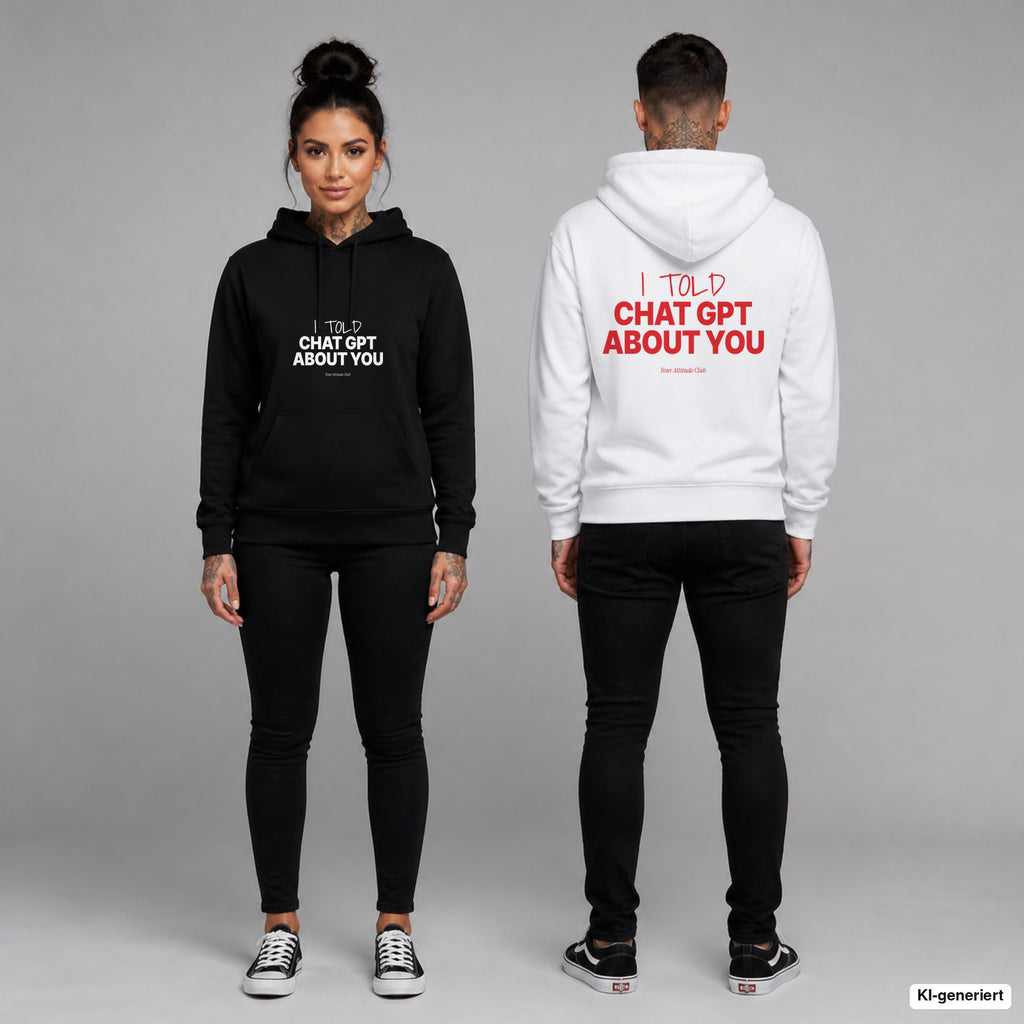 I told Chat GPT about you – Hoodie unisex mit Frontprint (Frau, Schwarz) und Backprint (Mann, Weiß)