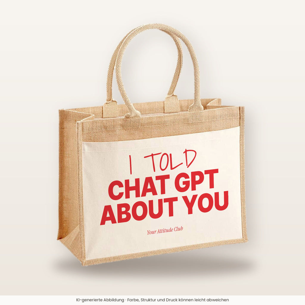 I told Chat GPT about you – Jutetasche mit Spruch, große Jutetasche, Produktansicht