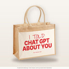 I told Chat GPT about you – Jutetasche mit Spruch, große Jutetasche, Produktansicht