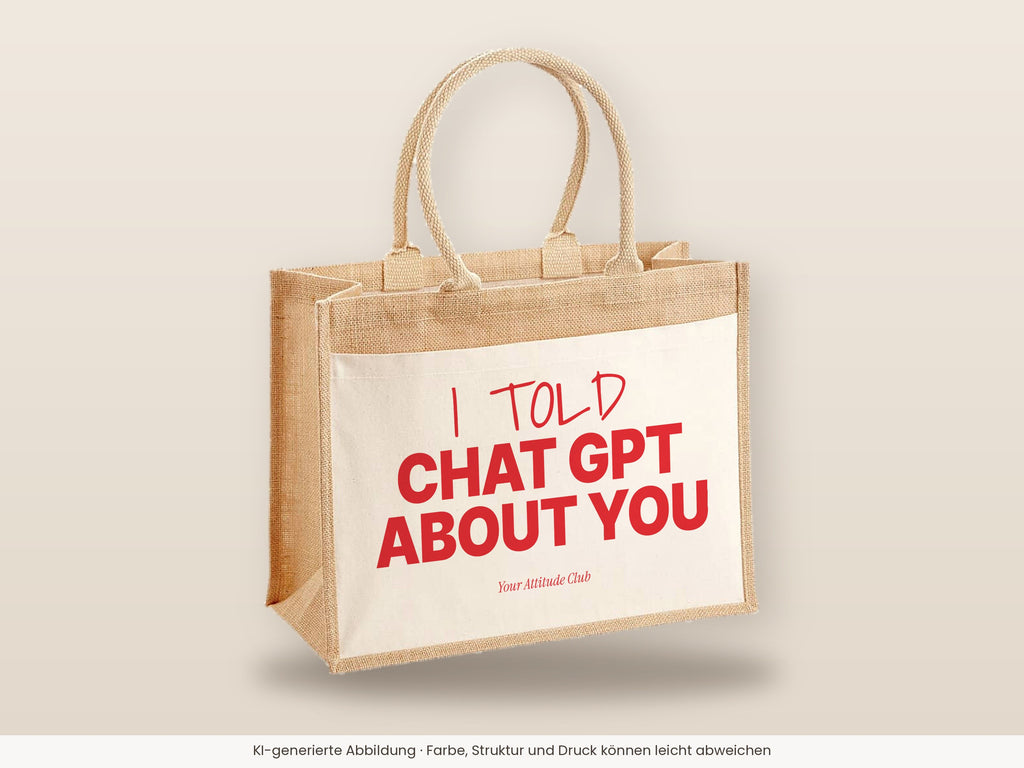 I told Chat GPT about you – Jutetasche mit Spruch, große Jutetasche, Detailansicht