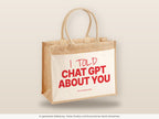I told Chat GPT about you – Jutetasche mit Spruch, große Jutetasche, Detailansicht
