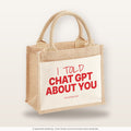 I told Chat GPT about you – Jutetasche mit Spruch, kleine Jutetasche 26 × 22 cm