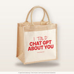 I told Chat GPT about you – Jutetasche mit Spruch, mittlere Jutetasche 30 × 30 cm