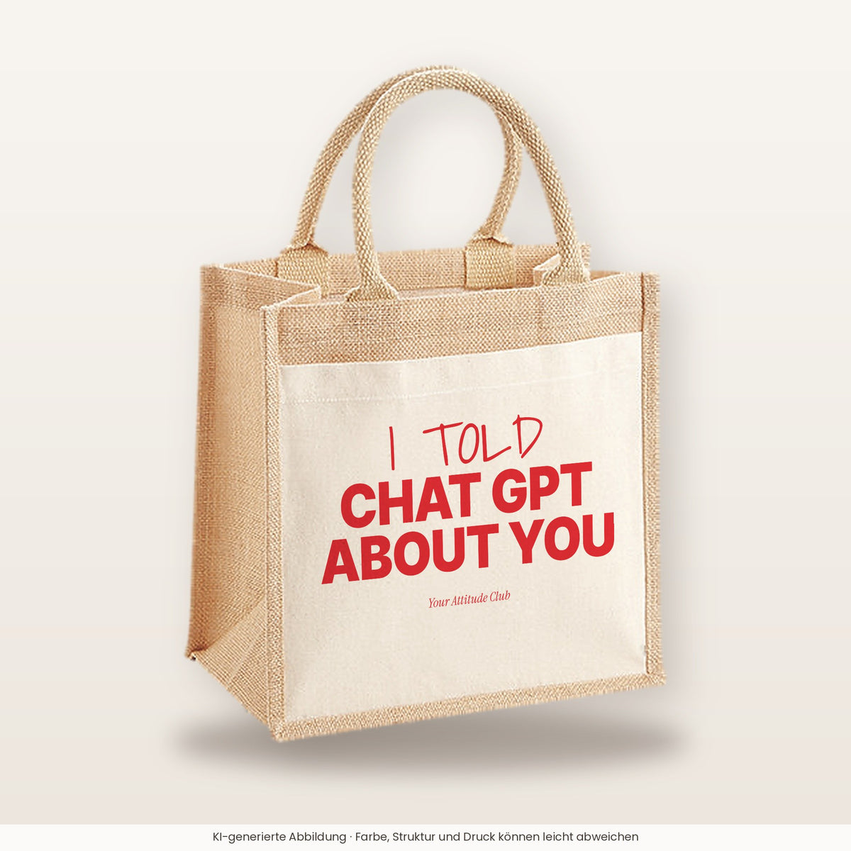 I told Chat GPT about you – Jutetasche mit Spruch, mittlere Jutetasche 30 × 30 cm
