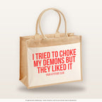I tried to choke my demons but they liked it – Jutetasche mit Spruch, große Jutetasche, Produktansicht