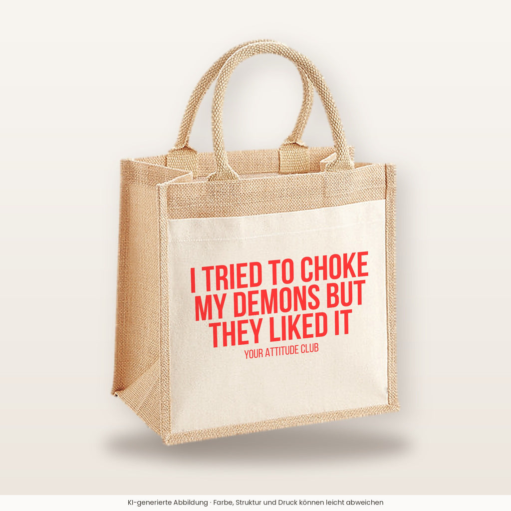 I tried to choke my demons but they liked it – Jutetasche mit Spruch, mittlere Jutetasche 30 × 30 cm