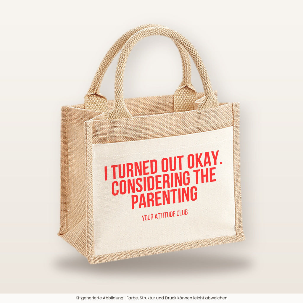 I turned out okay. Considering the parenting – Jutetasche mit Spruch, kleine Jutetasche 26 × 22 cm