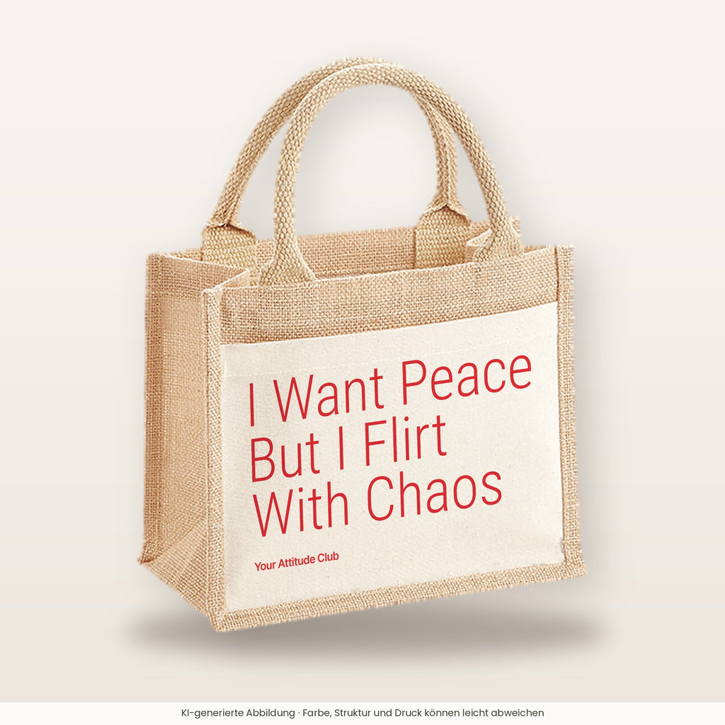 I Want Peace But I Flirt With Chaos – Jutetasche mit Spruch, kleine Jutetasche 26 × 22 cm