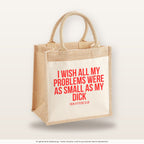 I wish all my problems were as small as my dick – Jutetasche mit Spruch, mittlere Jutetasche 30 × 30 cm