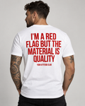 I’M A RED FLAG BUT THE MATERIAL IS QUALITY – Unisex Statement T-Shirt Weiß mit rotem Backprint | freches Sprüche Shirt