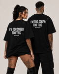 I’M TOO SOBER FOR THIS – schwarzes Oversize Unisex Shirt, weißer Backprint, lustiges Party Shirt, Alkohol Spruchshirt, edgy Statement Streetwear