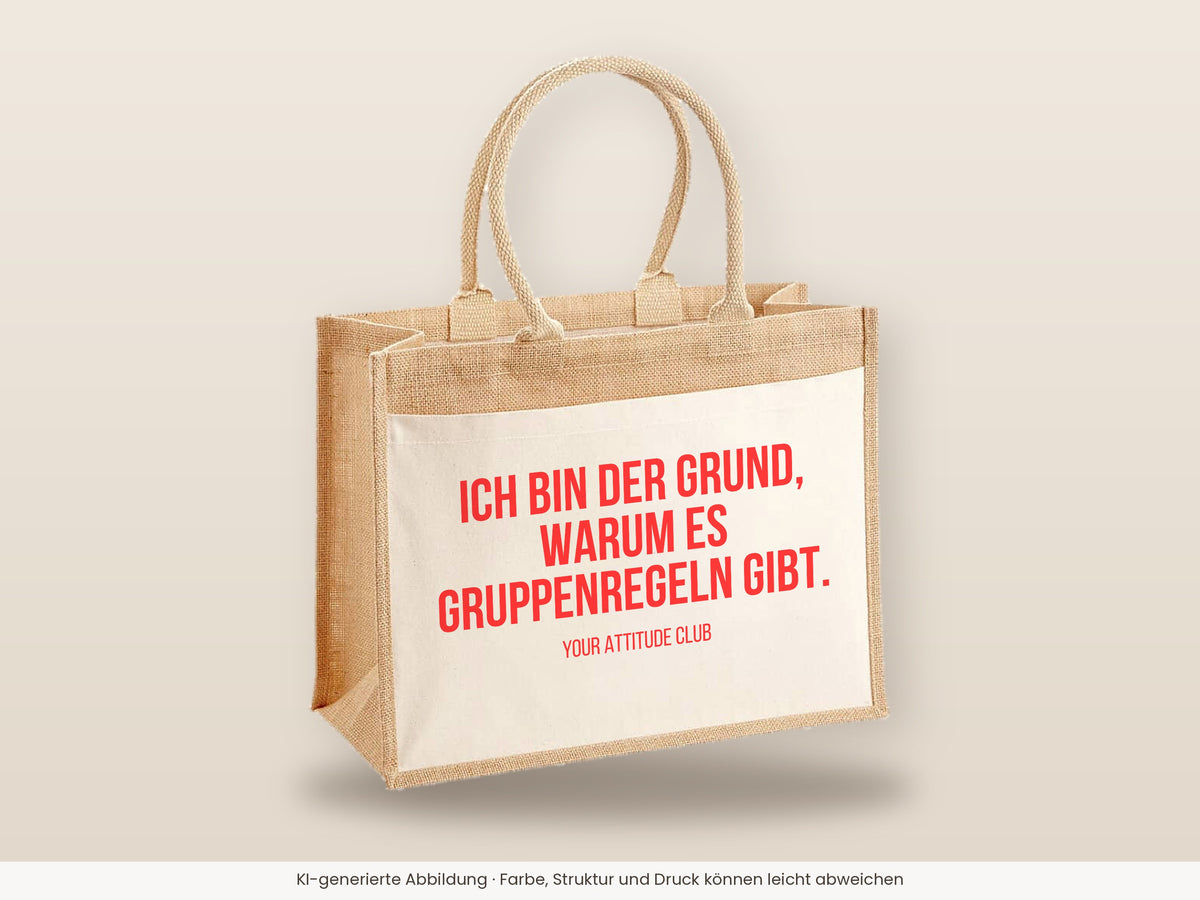Ich bin der Grund, warum es Gruppenregeln gibt. – Jutetasche mit Spruch, große Jutetasche, Detailansicht
