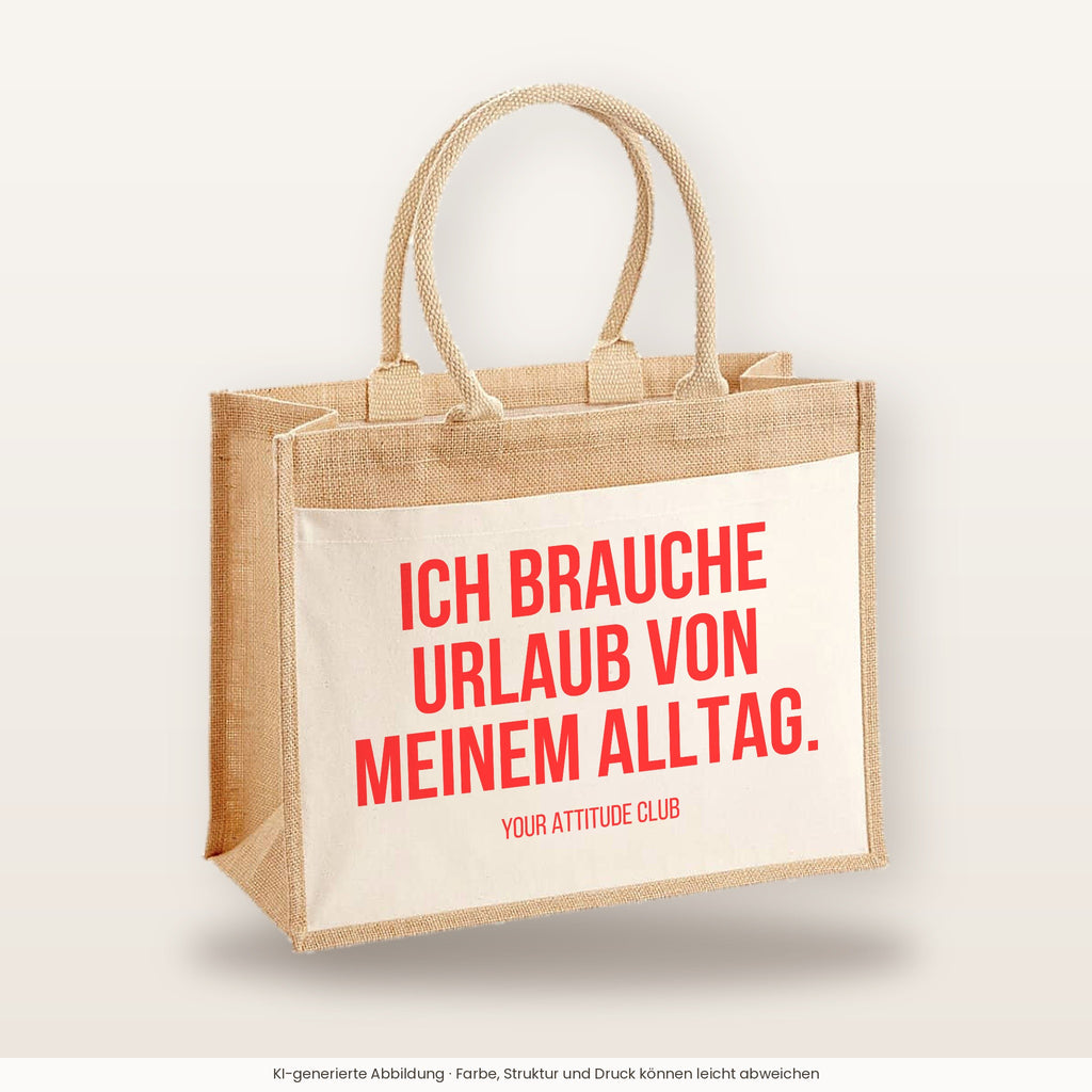 Ich brauche Urlaub von meinem Alltag. – Jutetasche mit Spruch, große Jutetasche, Produktansicht